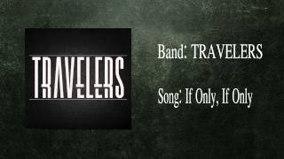 Travelers  If Only If Only wLyrics in Descprition [upl. by Feirahs]