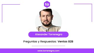 Preguntas y Respuestas Ventas B2B con Alexander Torrenegra [upl. by Aurora]