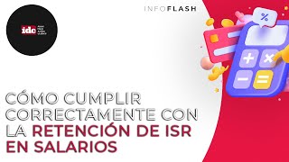 Infoflash Cómo cumplir correctamente con la retención de ISR en salarios [upl. by Rapsac]