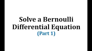 Solve a Bernoulli Differential Equation Part 1 [upl. by Tulley]