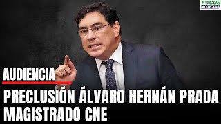 En Vivo Audiencia Solicitud de Preclusión ÁLVARO HERNÁN PRADA Magistrado del CNE FocusNoticias [upl. by Chem267]