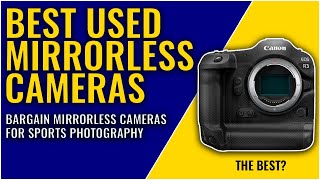 Best used Mirrorless cameras to buy  Best mirrorless cameras for sports photography [upl. by Pell622]