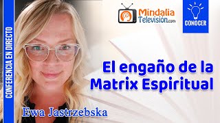 El engaño de la Matrix Espiritual por Ewa Jastrzebska [upl. by Otaner]