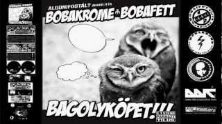 Bobakrome amp Bobafett  Negyedik utas a légy  Bagolyköpet  2011  Hivatalos Bobakrome Csatorna [upl. by Laval]