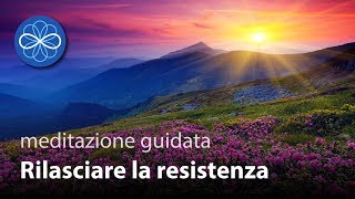 Rilasciare la Resistenza  meditazione guidata guarigione emozionale  VECCHIA VERSIONE [upl. by Junna266]