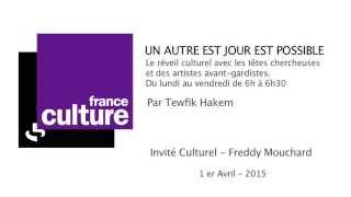 Freddy Mouchard invité de quotUn autre jour est possiblequot sur FRANCE CULTURE le 1er avril 2015 [upl. by Ibrab]