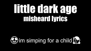 Little Dark Age misheard lyrics [upl. by Roper]