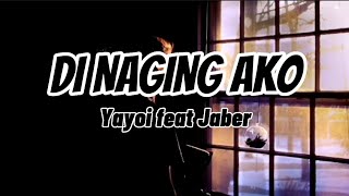 DI NAGING AKO  YAYOI ft JABER Lyrics [upl. by Yelhsa881]