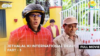 Jethalal Ki International Deal  FULL MOVIE  Part 3  Taarak Mehta Ka Ooltah Chashmah [upl. by Sabino]