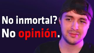 SI NO QUIERES SER INMORTAL TU OPINIÓN NO VALE DE NADA [upl. by Gavin]