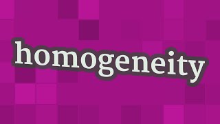 HOMOGENEITY pronunciation • How to pronounce HOMOGENEITY [upl. by Ripleigh]