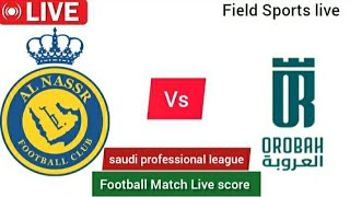 🔴 LIVE  Al Nassr fc vs Al Orubah live saudi professional league live Score [upl. by Gollin692]