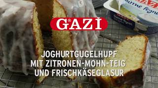 GAZİ „JoghurtGugelhupf mit ZitronenMohnTeig und Frischkäseglasurquot I 2017 [upl. by Bundy]