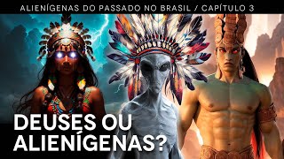 Alienígenas do Passado no Brasil  Capítulo 3 Deuses ou Extraterrestres [upl. by Lissi]