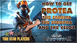 How To Get PROTEA  The Stahlta The Stropha And The Velox  Warframe Guide  Two Star Players [upl. by Acebber]