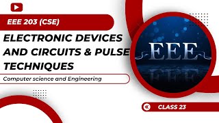 EEE 203  Electronic Devices and Circuits amp pulse Techniques  GUB  Class 23 [upl. by Neerak298]