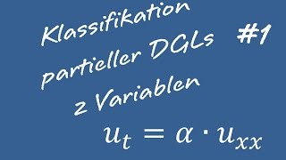 Klassifizierung Partieller Differentialgleichungen 1 Zwei Variablen [upl. by Hildegaard610]