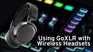 GoXLR amp GoXLR Mini How To Series Using GoXLR with Wireless Headsets [upl. by Benedicta]