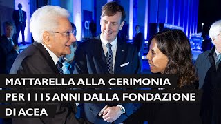 Mattarella alla cerimonia in occasione dei 115 anni dalla fondazione di Acea [upl. by Rucker837]