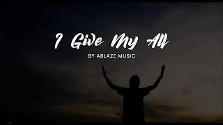 I Give My All LYRICS Ablaze Music CFC [upl. by Eiramanin]