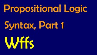 Propositional Logic Syntax Part 1 Wellformed formulas [upl. by Weigle]