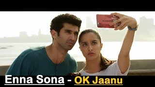 Enna Sona  OK Jaanu  Arijit Singh AR Rahman Shraddha Kapoor Aditya Roy Kapur Gulzar Lyrical [upl. by Amandie13]