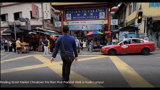 Petaling Street Market Chinatown Pre then Post Prandial Walk in Kuala Lumpur [upl. by Colene]