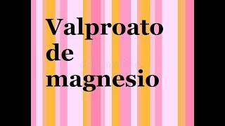 Valproato de magnesio [upl. by Nyrhtak]