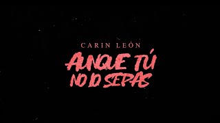 Carin León  Aunque tú no lo sepas Lyric Video [upl. by Ona]