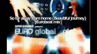 globe  So far away home Beautiful Journey Eurobeat mix [upl. by Filomena]