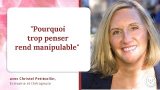 Pourquoi trop penser rend manipulable avec Christel Petitcollin [upl. by Aisila]