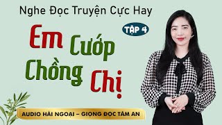 Truyện ngắn hấp dẫn Em Cướp Chồng Chị Tập 4  Mc Tâm An diễn đọc trầm ấm ấn tượng càng nghe càng mê [upl. by Jarin]