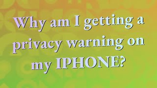 Why am I getting a privacy warning on my iPhone [upl. by Tamsky]