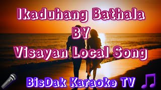 Ikaduhang Bathala BY Visayan Local Song  HD KARAOKE [upl. by Arlynne]