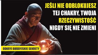 JEĹšLI NIE ODBLOKUJESZ TEJ CHAKRY TWOJA RZECZYWISTOĹšÄ† NIGDY SIÄ NIE ZMIENI  NAUKI BUDDYJSKIE [upl. by Hajile]