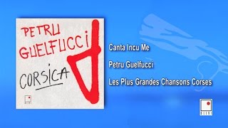 Petru Guelfucci  Canta Incu Me  Single  Les Plus Grandes Chansons Corses [upl. by Gnep612]