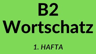 B2 Wortschatz 1 Hafta [upl. by Eilrahs665]