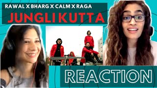 JUNGLI KUTTA  rawal x Bharg x Calm x RAGA REACTION  SAB CHAHIYE [upl. by Nonnahs]