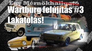 Wartburg Felújítás 3 Lakatolás vagy valami olyasmi [upl. by Ynes]