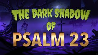 The Dark Shadow of Psalm 23 [upl. by Kynan]