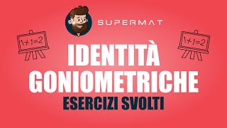 Identità Goniometriche Esercizi Svolti con Seno Coseno e Tangente [upl. by Aydin]