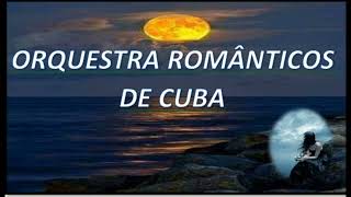 🎹🌹💔 🎸ORQUESTRA ROMÂNTICOS DE CUBA ESPECIAL COM SEUS VIOLINOS ROMÂNTICOS  EDIÇÃO 🇧🇷 DIMAS LIMA LIMA [upl. by Preiser997]