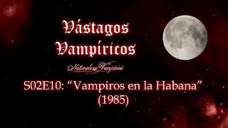 Vástagos Vampíricos S02E10  Vampiros en la Habana 1985 [upl. by Nnyrat]