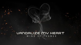 Wind of Change  Vandalize My Heart [upl. by Hanahs]