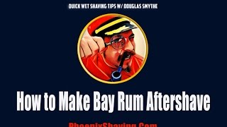 quotHow to Make Bay Rum Aftershavequot w Douglas Smythe of Phoenix Shaving [upl. by Winna]