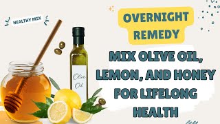 The Ultimate Overnight Remedy Mix Olive Oil Lemon and Honey for Lifelong Health [upl. by Oni]