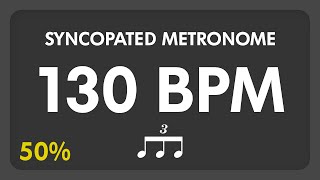 130 BPM  Syncopated Metronome  8th Triplets 50 [upl. by Cornelia]