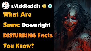 What Are Some Downright Disturbing Facts You Know [upl. by Korie]