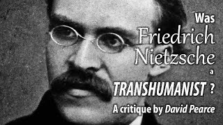 Was Friedrich Nietzsche a Transhumanist A critique of Nietzsche by David Pearce [upl. by Aitret]