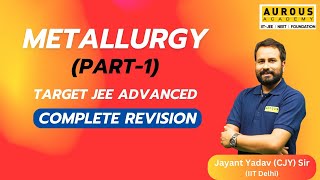 Metallurgy Part 1Complete Revision by Jayant Yadav CJY  Target JEE Advanced  Aurous Academy [upl. by Holt]